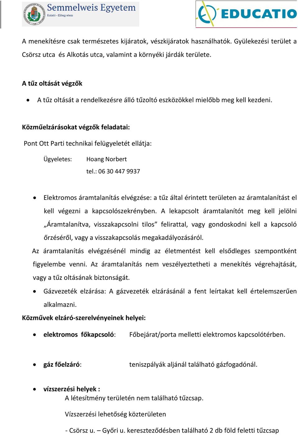 Közműelzárásokat végzők feladatai: Pont Ott Parti technikai felügyeletét ellátja: Ügyeletes: Hoang Norbert tel.