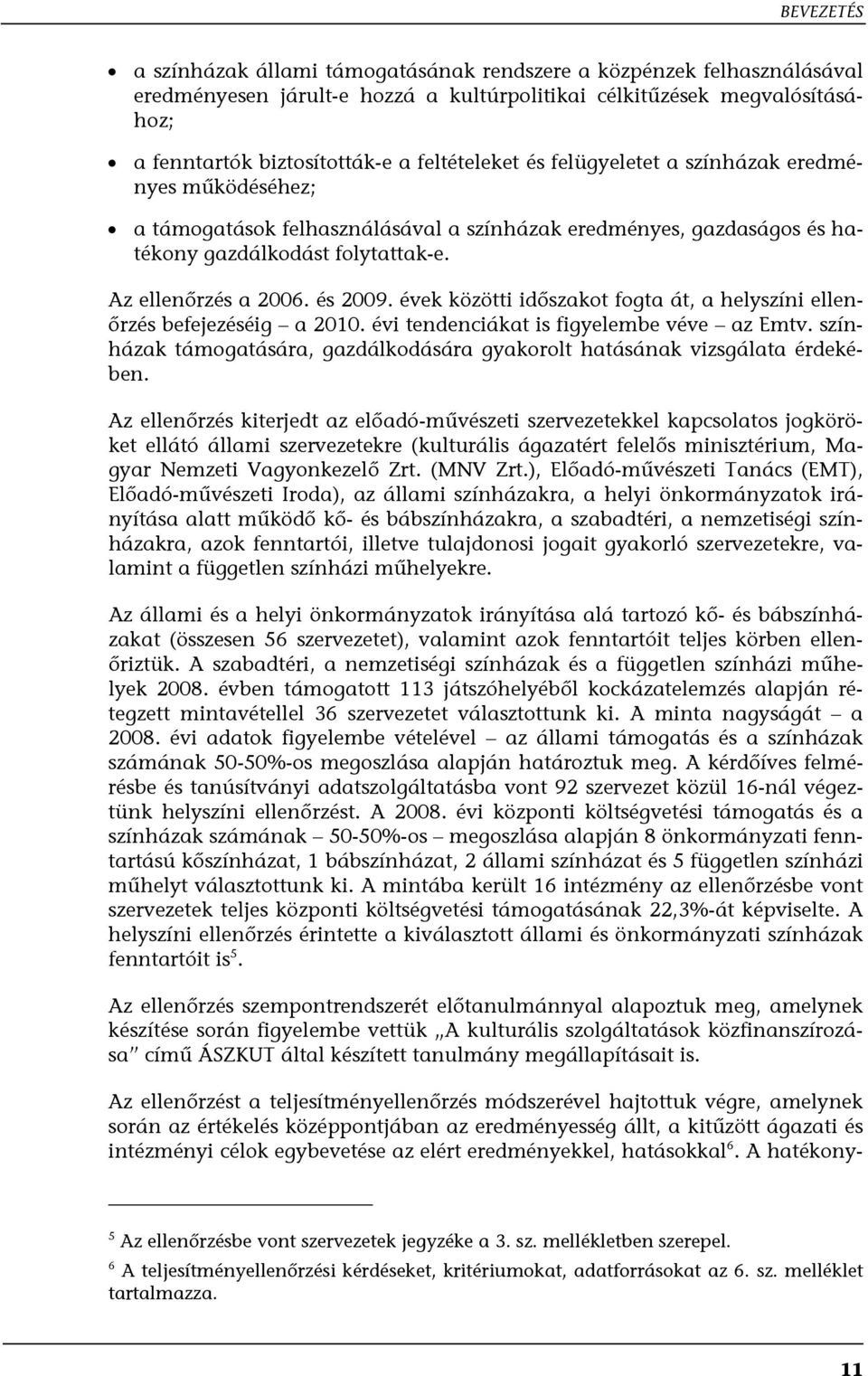 évek közötti időszakot fogta át, a helyszíni ellenőrzés befejezéséig a 2010. évi tendenciákat is figyelembe véve az Emtv.