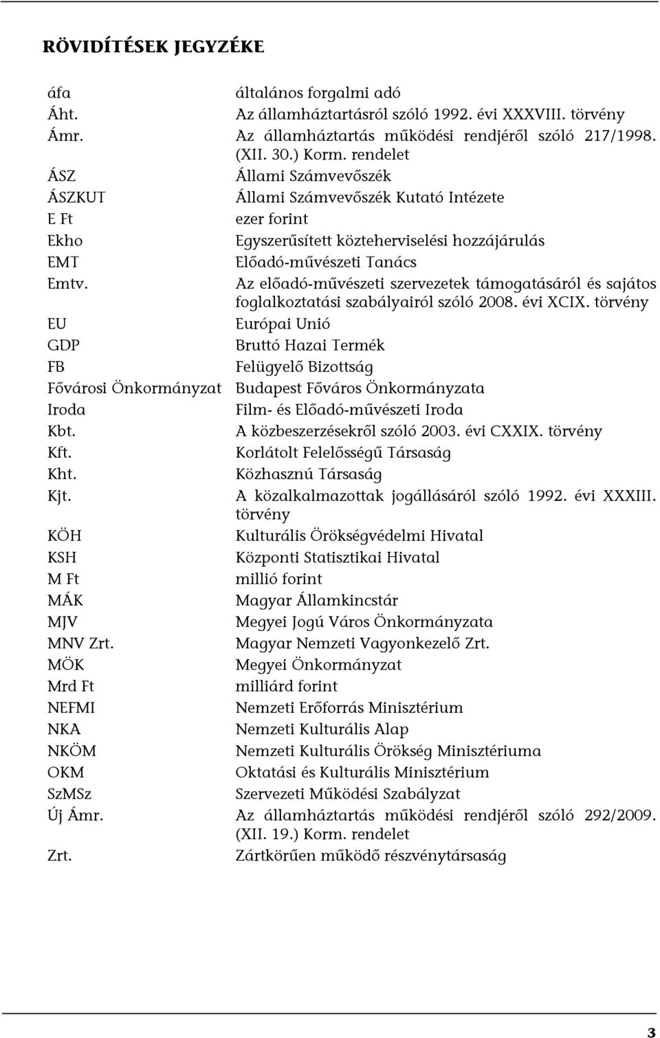 Az előadó-művészeti szervezetek támogatásáról és sajátos foglalkoztatási szabályairól szóló 2008. évi XCIX.