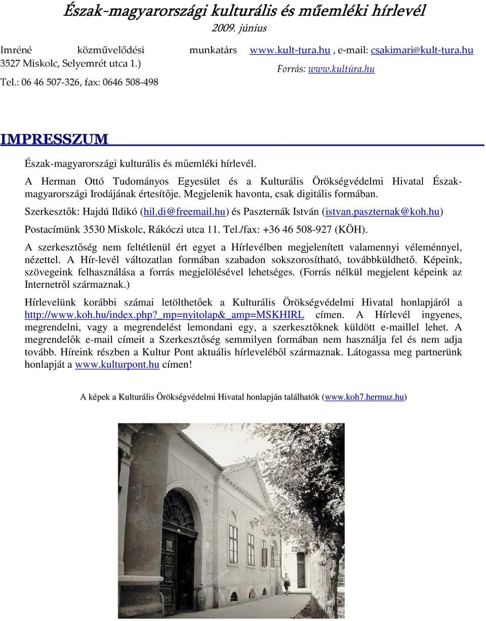 Megjelenik havonta, csak digitális formában. Szerkesztık: Hajdú Ildikó (hil.di@freemail.hu) és Paszternák István (istvan.paszternak@koh.hu) Postacímünk 3530 Miskolc, Rákóczi utca 11. Tel.