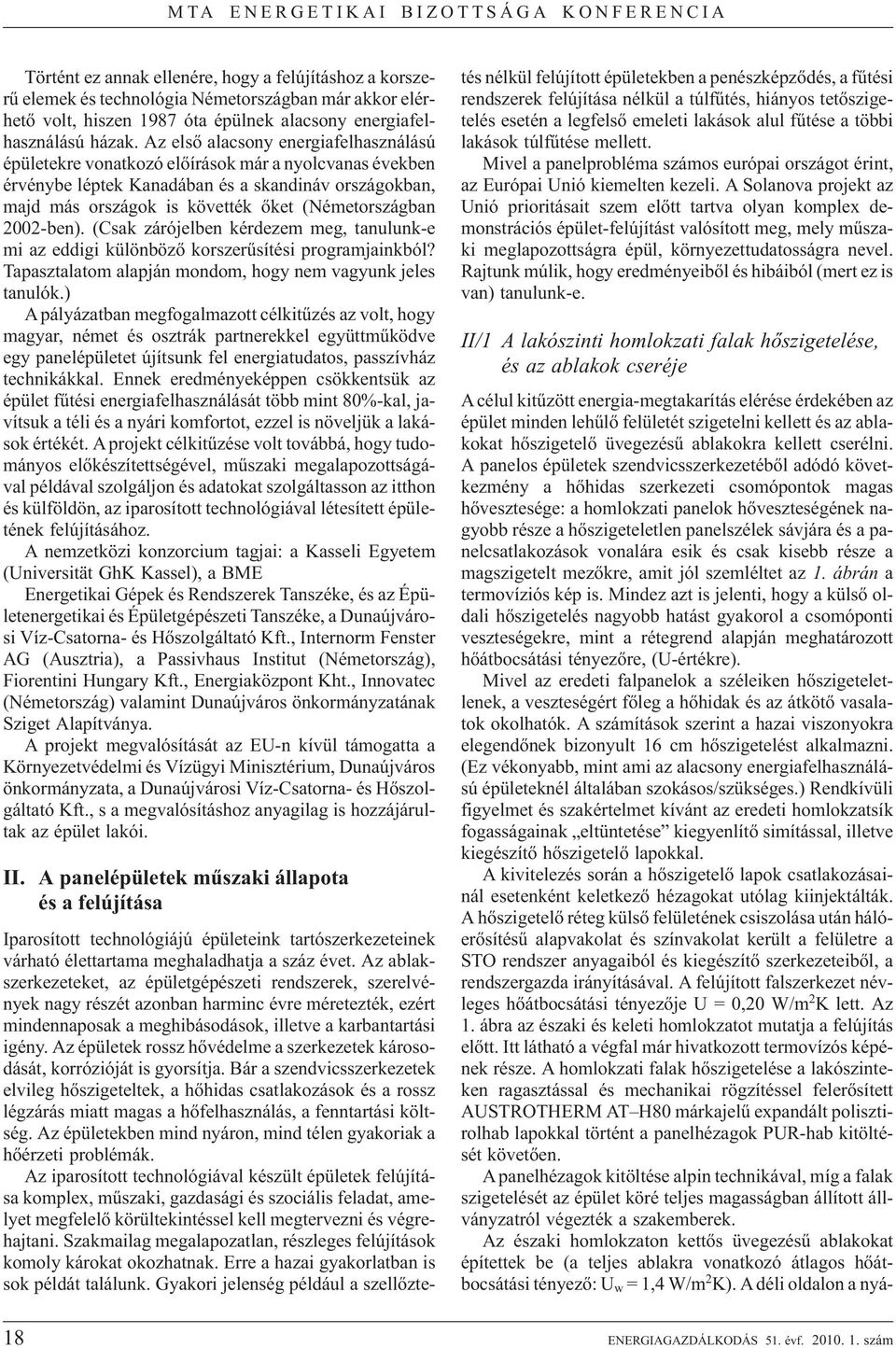 2002-ben). (Csak zárójelben kérdezem meg, tanulunk-e mi az eddigi különbözõ korszerûsítési programjainkból? Tapasztalatom alapján mondom, hogy nem vagyunk jeles tanulók.