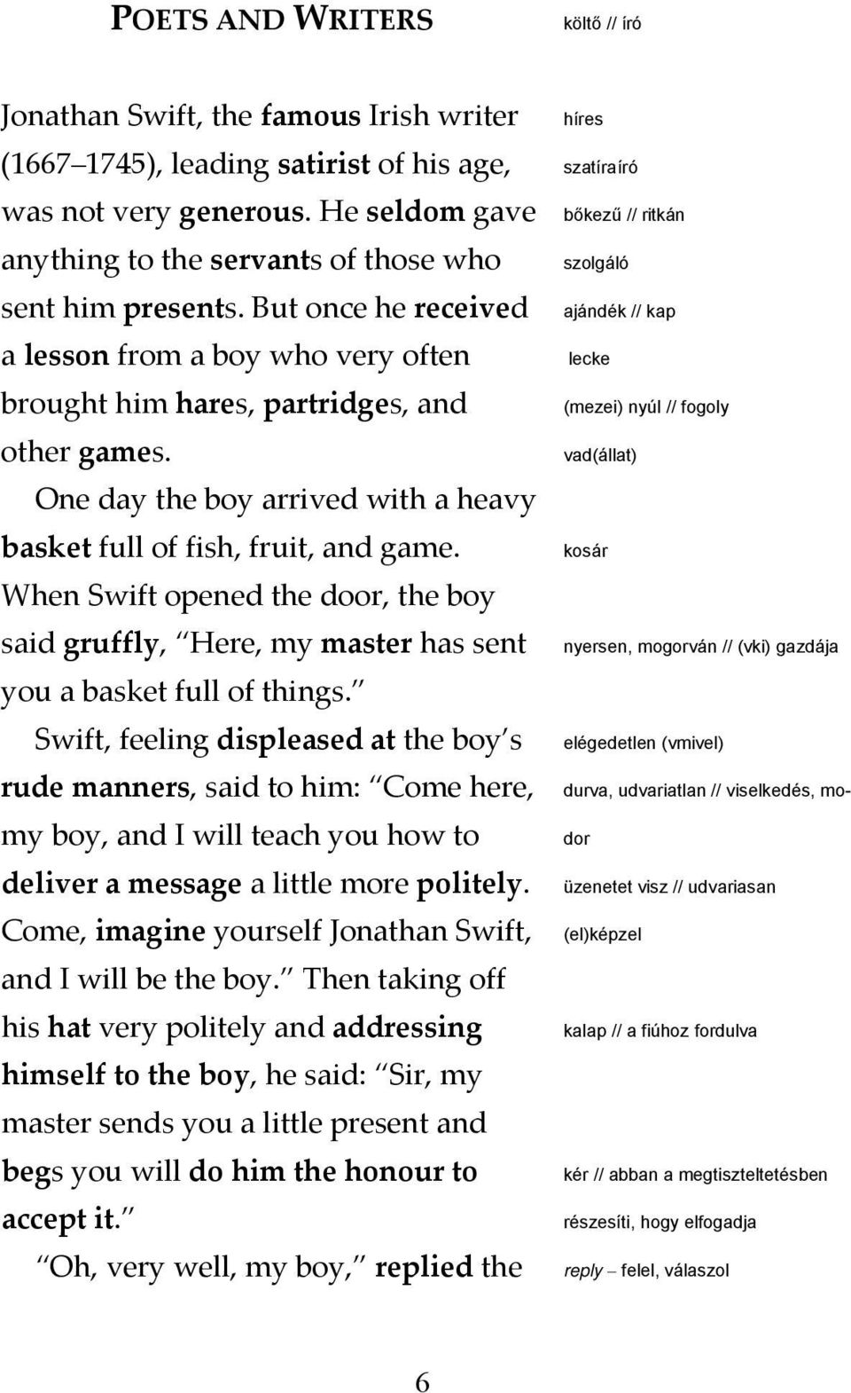 One day the boy arrived with a heavy basket full of fish, fruit, and game. When Swift opened the door, the boy said gruffly, Here, my master has sent you a basket full of things.