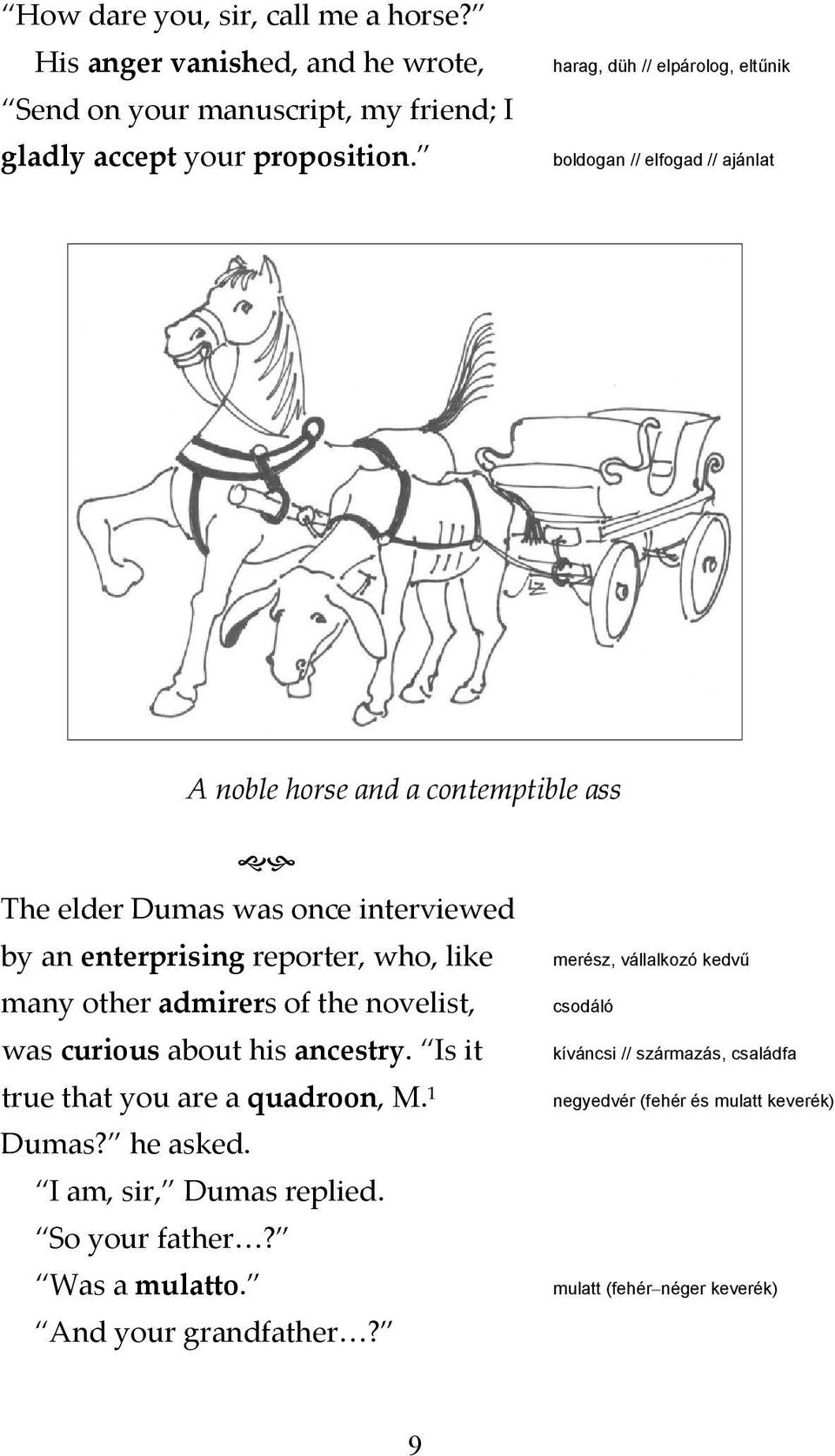 reporter, who, like many other admirers of the novelist, was curious about his ancestry. Is it true that you are a quadroon, M. 1 Dumas? he asked.