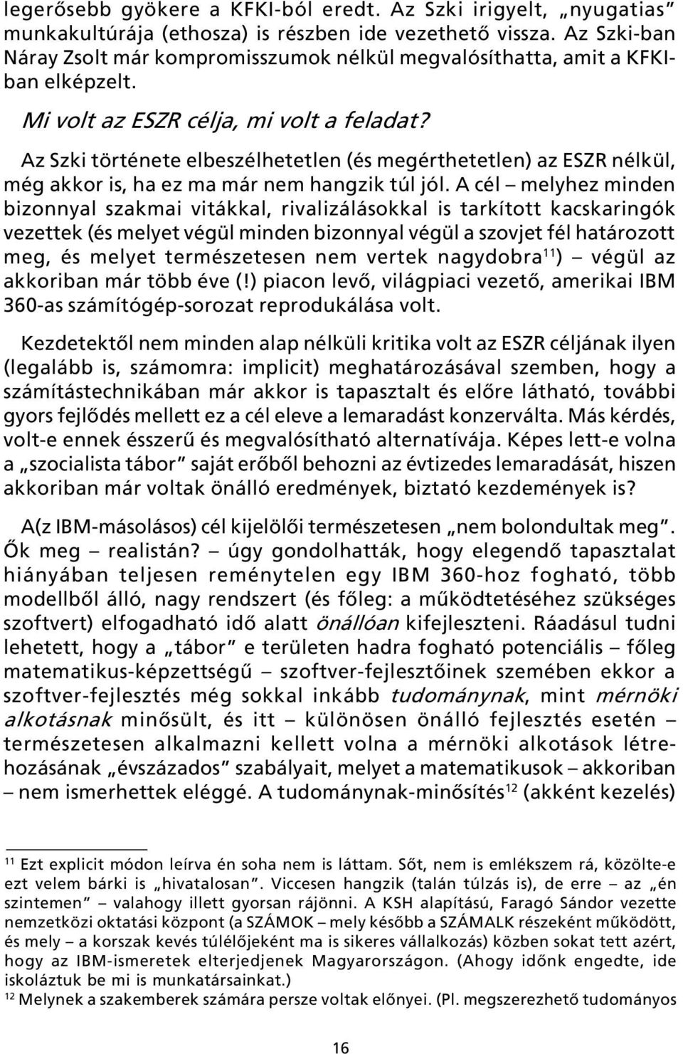 Az Szki története elbeszélhetetlen (és megérthetetlen) az ESZR nélkül, még akkor is, ha ez ma már nem hangzik túl jól.