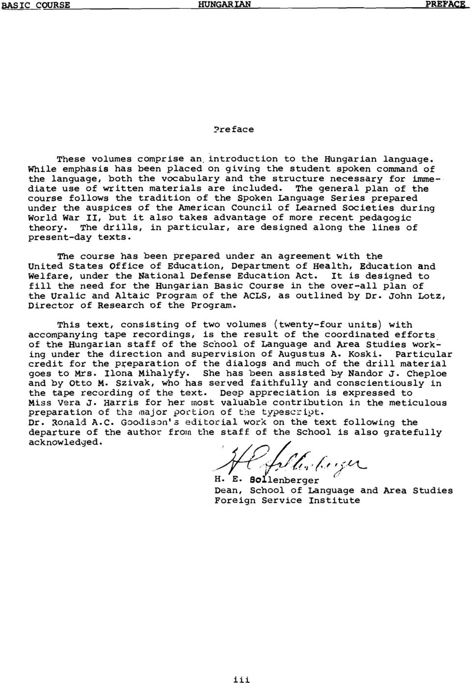 The general plan of the course follows the tradition of the Spoken Language Series prepared under the auspices of the American Council of Learned Societies during World War II, but it also takes