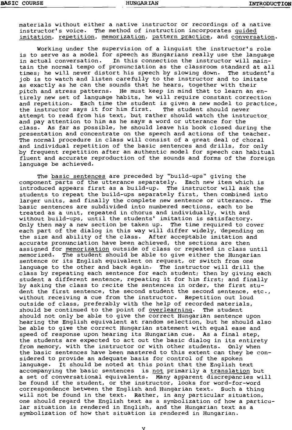 Working under the supervision of a linguist the instructor's role is to serve as a model for speech as Hungarians really use the language in actual conversation.