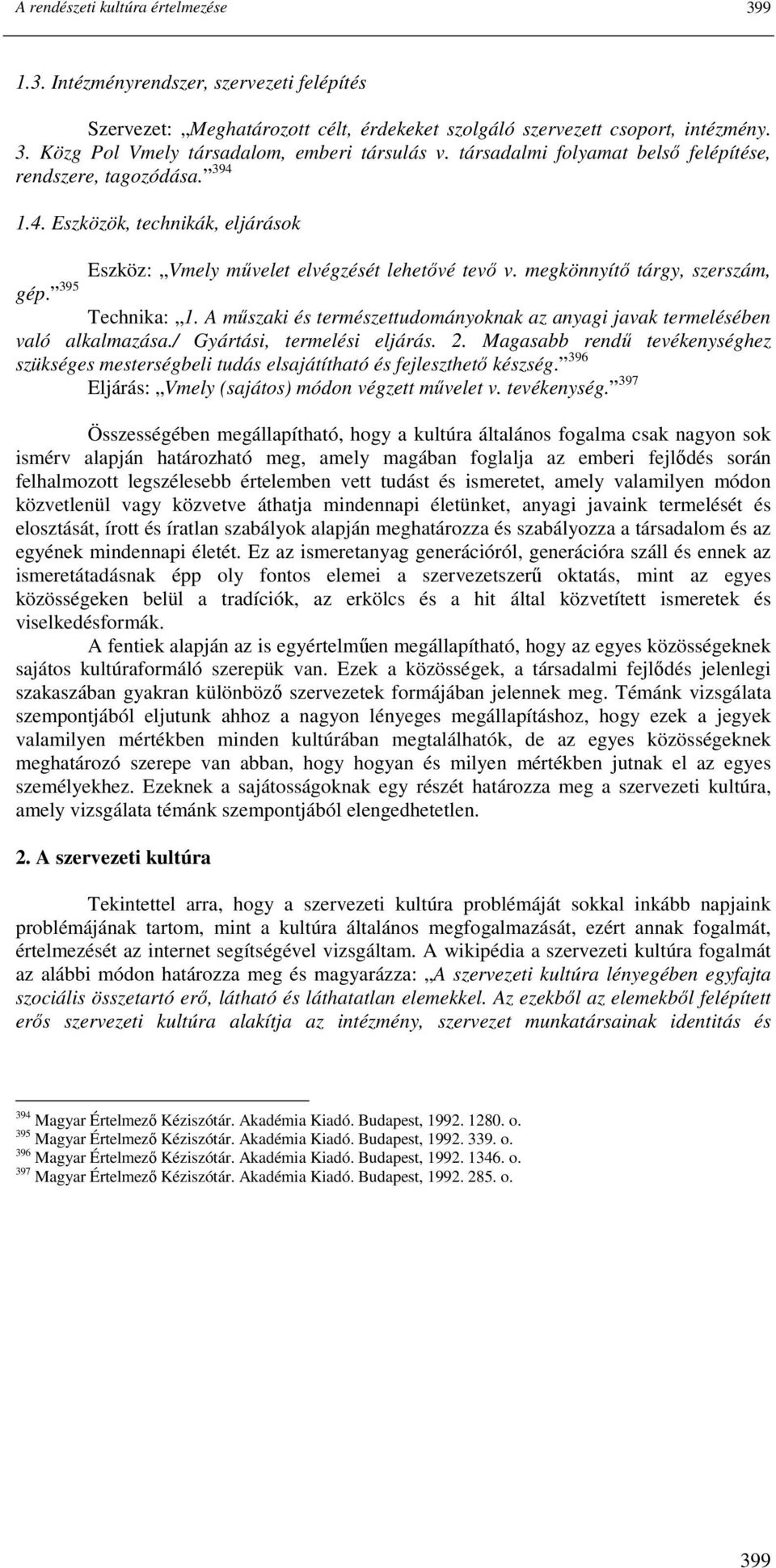 395 Technika: 1. A mőszaki és természettudományoknak az anyagi javak termelésében való alkalmazása./ Gyártási, termelési eljárás. 2.