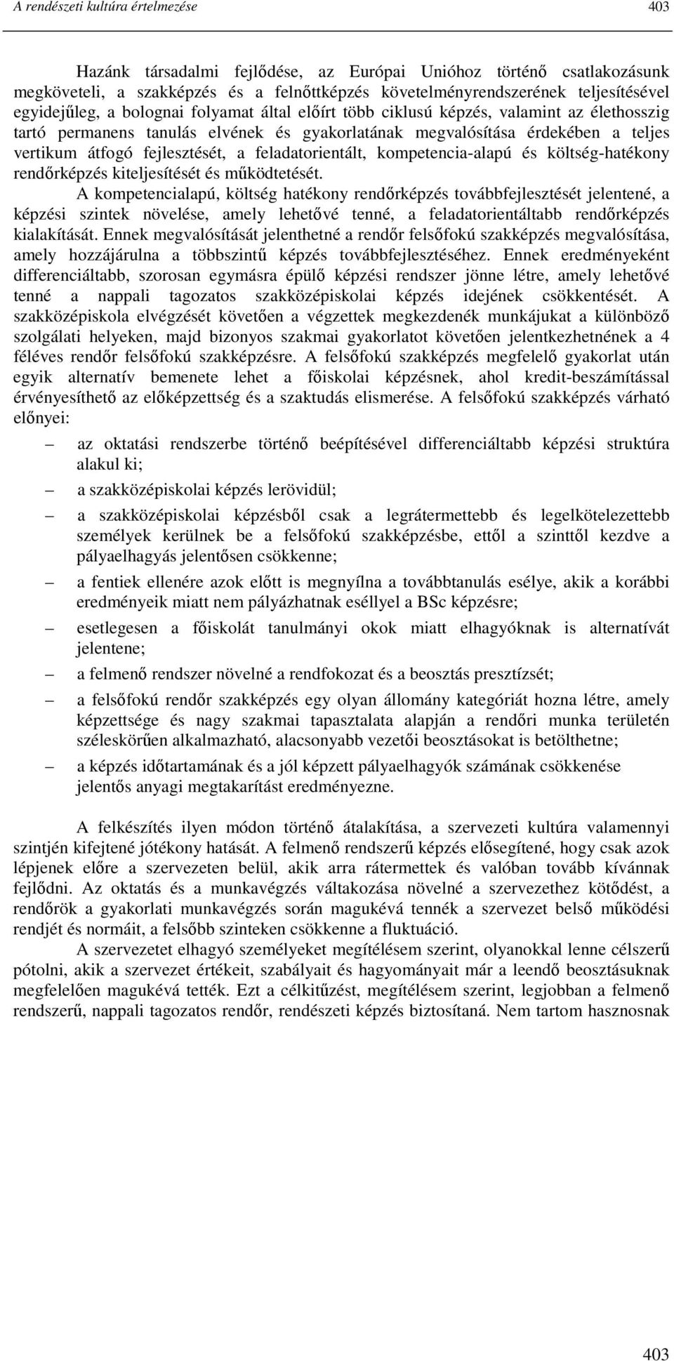 fejlesztését, a feladatorientált, kompetencia-alapú és költség-hatékony rendırképzés kiteljesítését és mőködtetését.