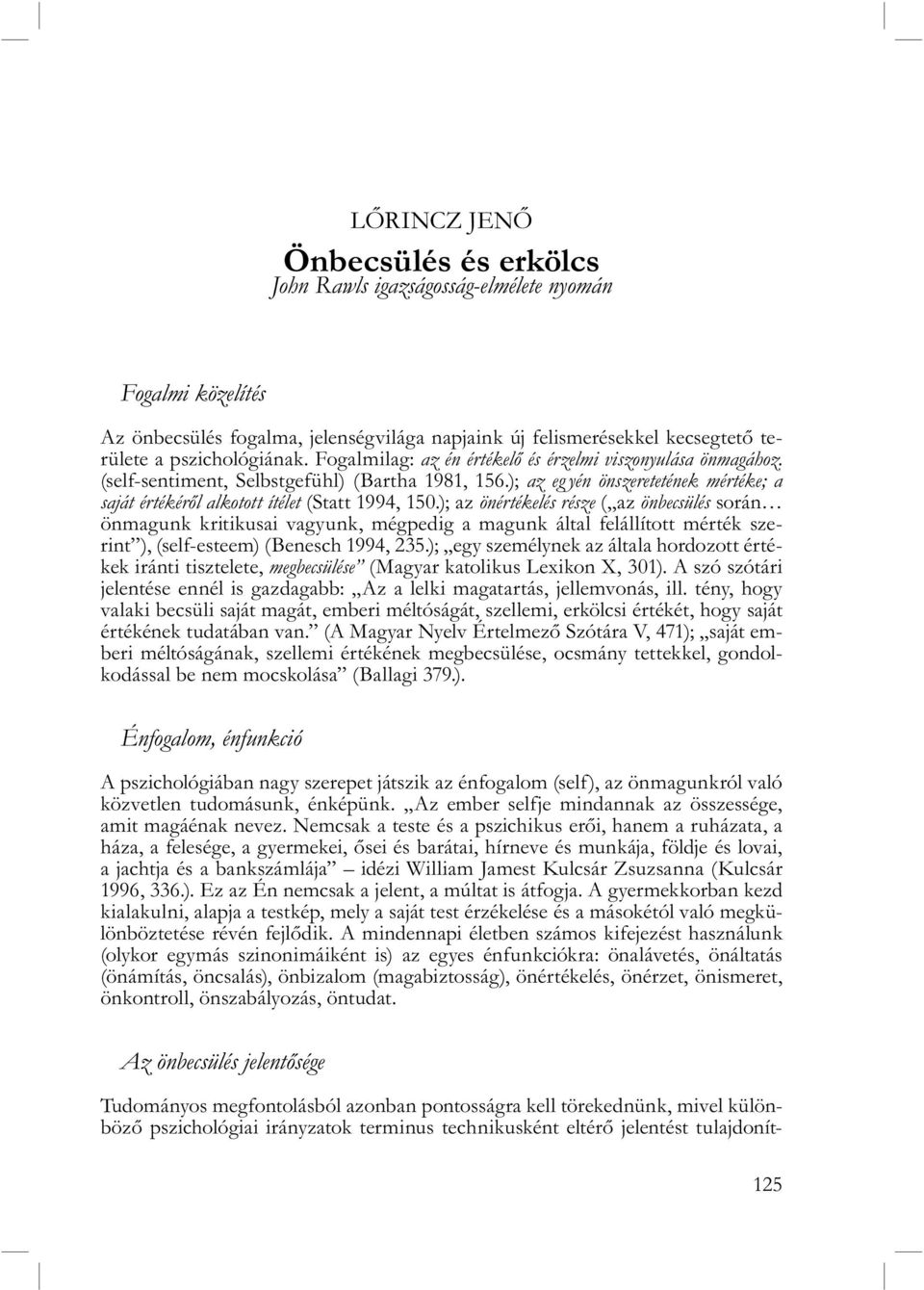 ); az önértékelés része ( az önbecsülés során önmagunk kritikusai vagyunk, mégpedig a magunk által felállított mérték szerint ), (self-esteem) (Benesch 1994, 235.