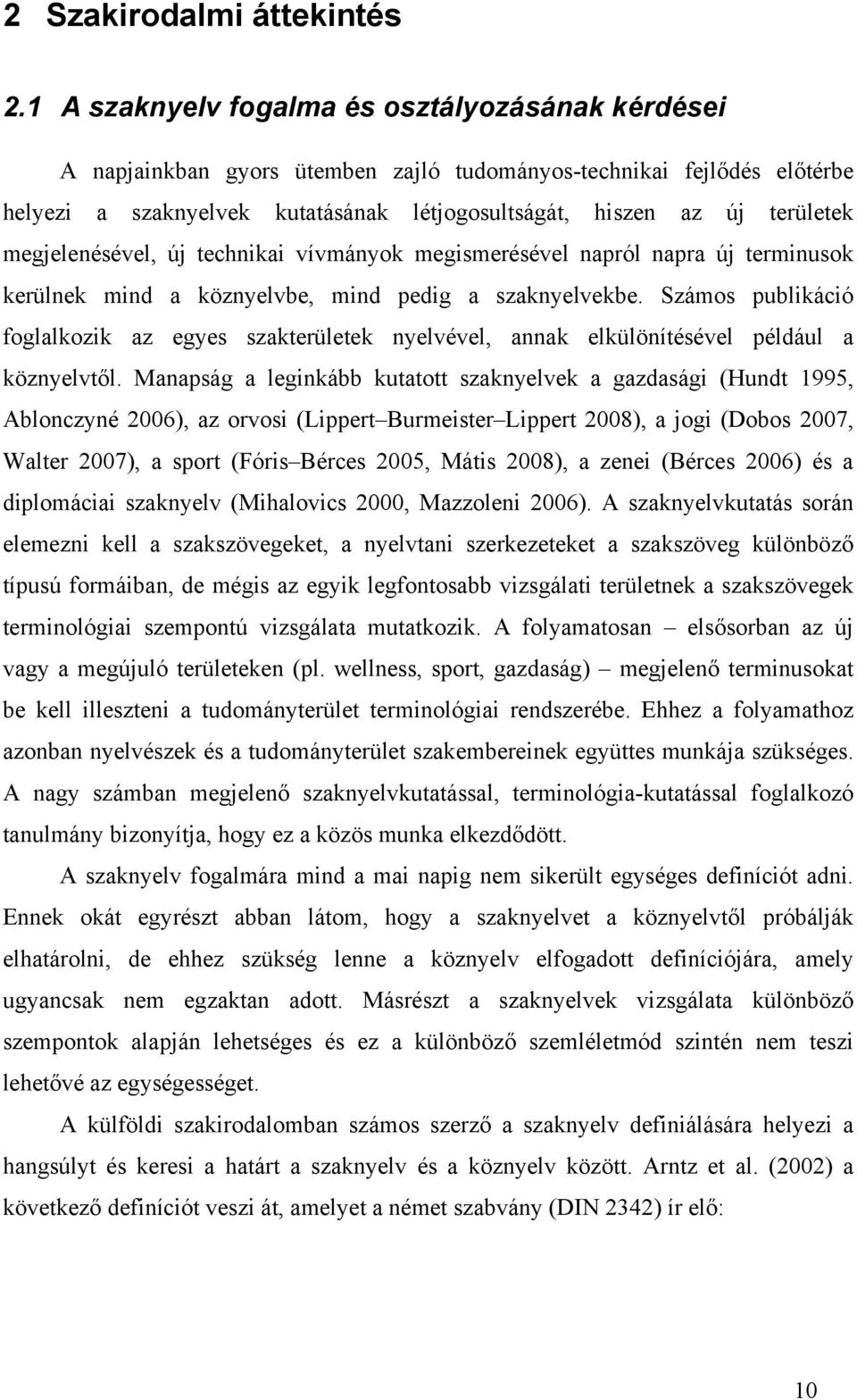 megjelenésével, új technikai vívmányok megismerésével napról napra új terminusok kerülnek mind a köznyelvbe, mind pedig a szaknyelvekbe.