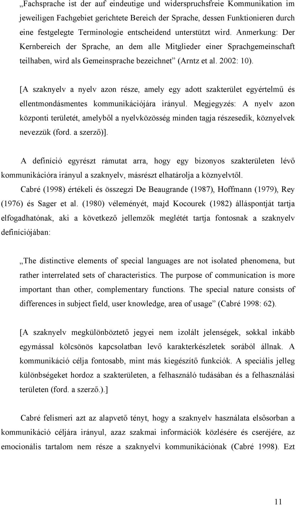 [A szaknyelv a nyelv azon része, amely egy adott szakterület egyértelmű és ellentmondásmentes kommunikációjára irányul.