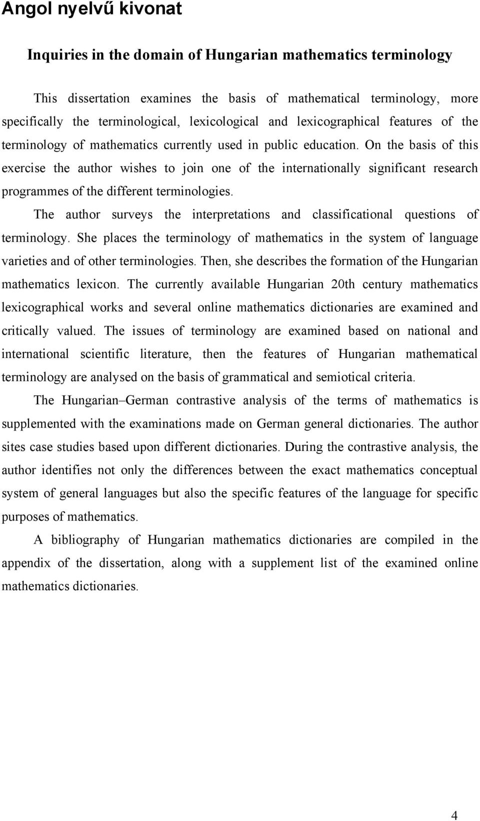 On the basis of this exercise the author wishes to join one of the internationally significant research programmes of the different terminologies.