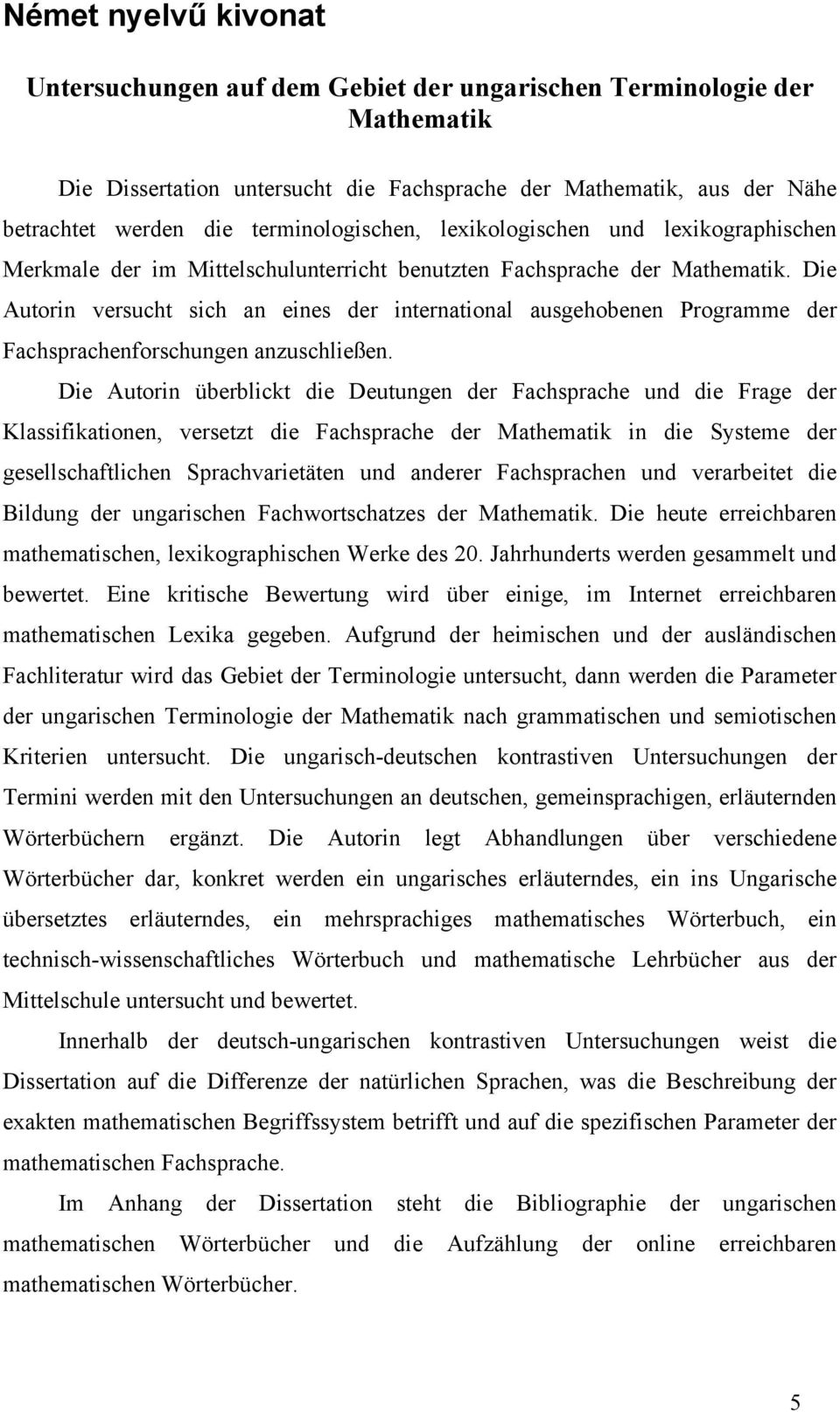 Die Autorin versucht sich an eines der international ausgehobenen Programme der Fachsprachenforschungen anzuschließen.