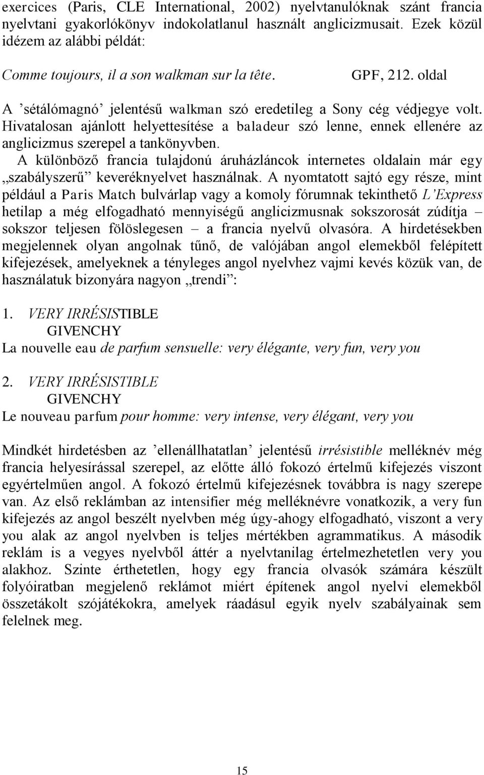 Hivatalosan ajánlott helyettesítése a baladeur szó lenne, ennek ellenére az anglicizmus szerepel a tankönyvben.