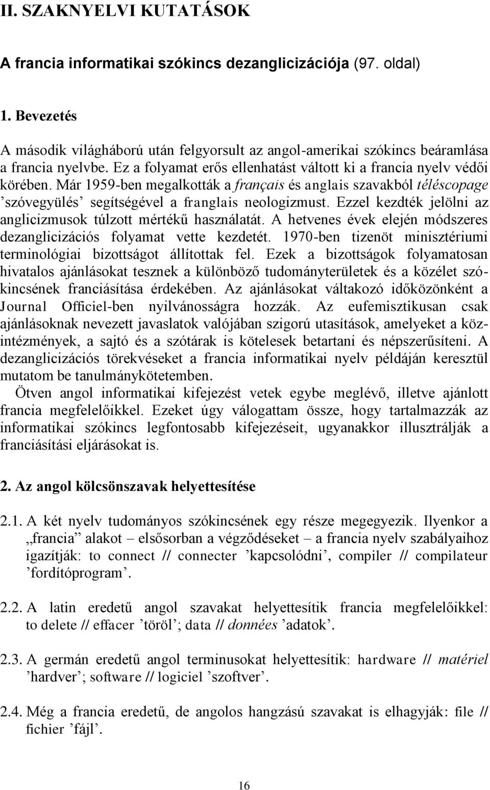 Ezzel kezdték jelölni az anglicizmusok túlzott mértékű használatát. A hetvenes évek elején módszeres dezanglicizációs folyamat vette kezdetét.