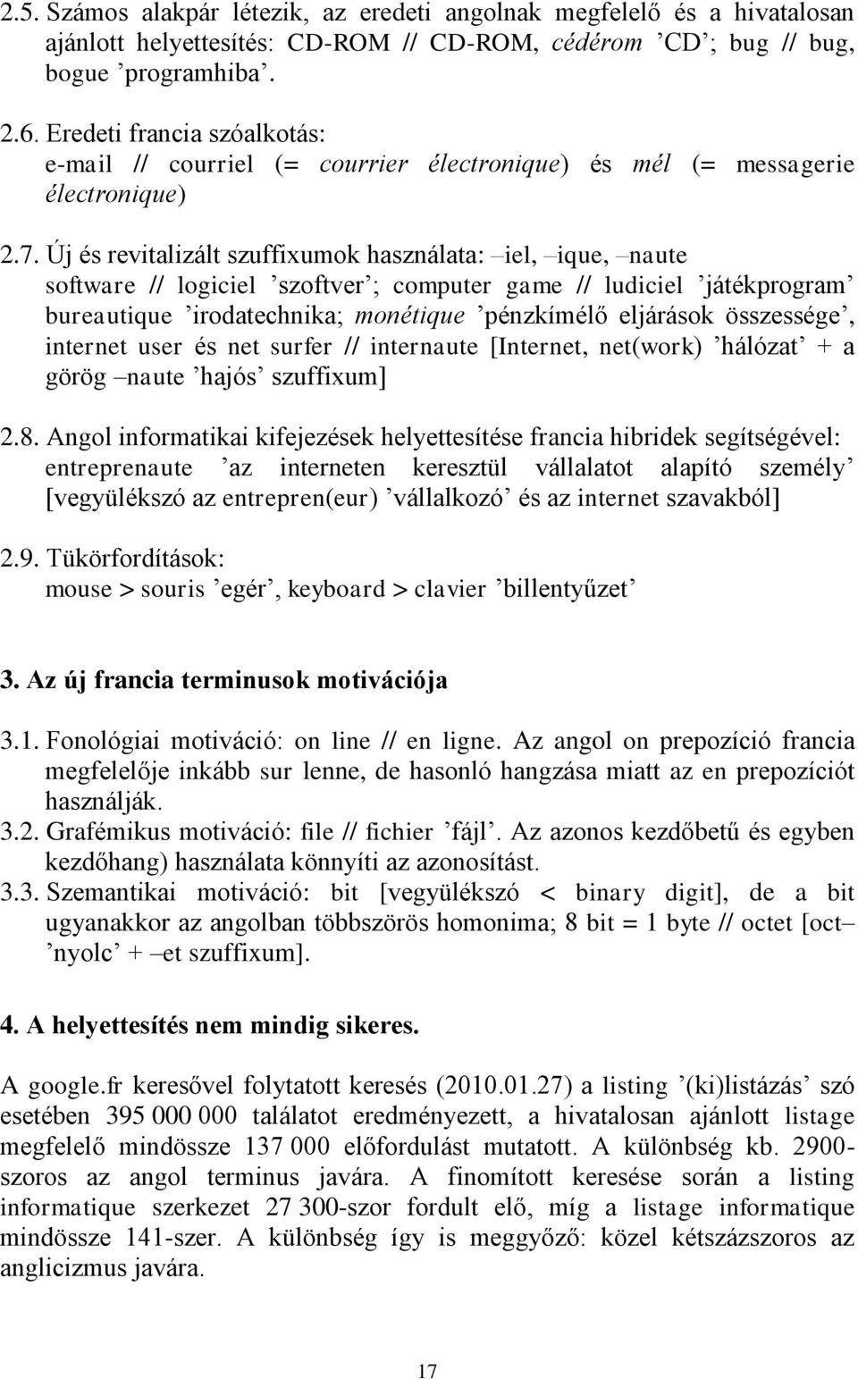 Új és revitalizált szuffixumok használata: iel, ique, naute software // logiciel szoftver ; computer game // ludiciel játékprogram bureautique irodatechnika; monétique pénzkímélő eljárások