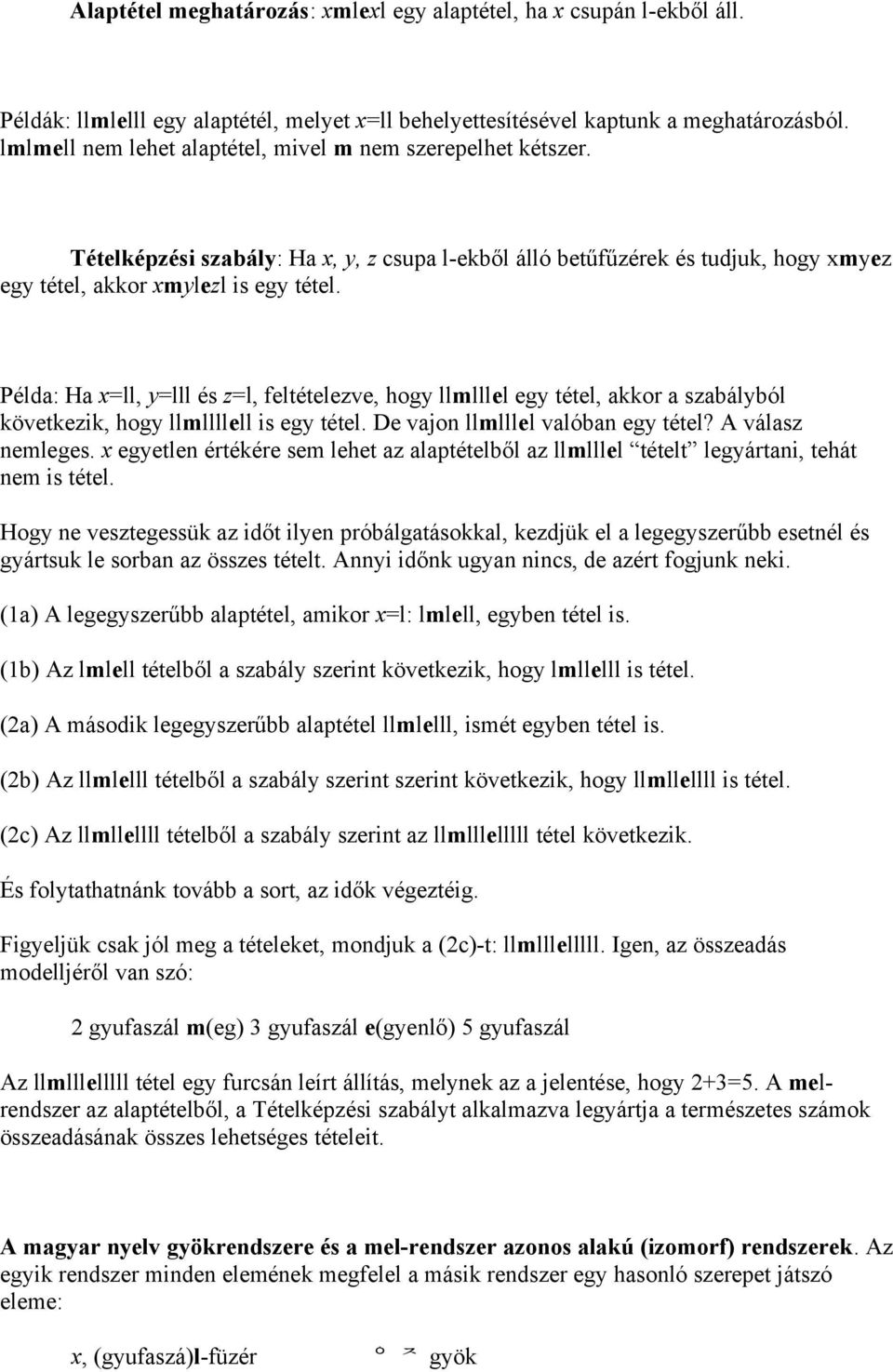 Példa: Ha x=ll, y=lll és z=l, feltételezve, hogy llmlllel egy tétel, akkor a szabályból következik, hogy llmllllell is egy tétel. De vajon llmlllel valóban egy tétel? A válasz nemleges.