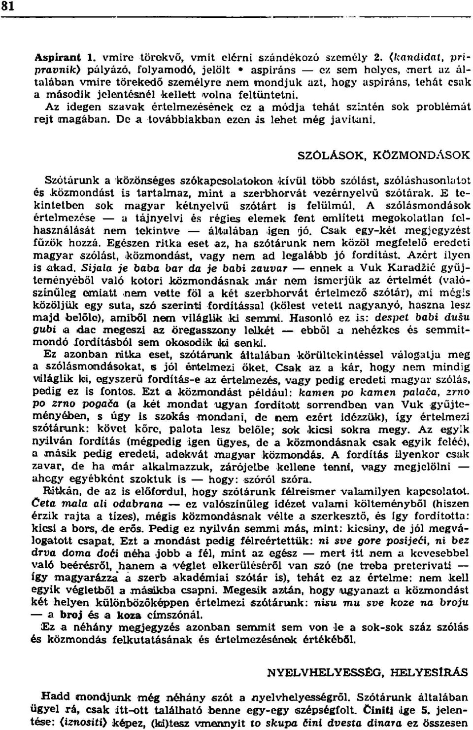 Az idegen szavak értelmezésének ez a módja tehát szintén sok problémát rejt magában. De a továbbiakban ezen ás lehet még javítani.