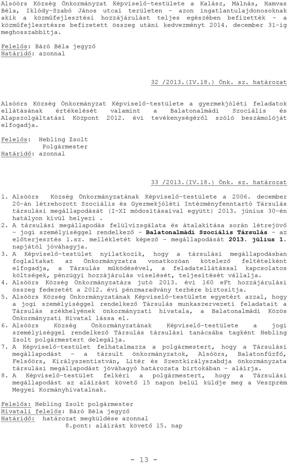 határozat Alsóörs Község Önkormányzat Képviselő-testülete a gyermekjóléti feladatok ellátásának értékelését valamint a Balatonalmádi Szociális és Alapszolgáltatási Központ 2012.