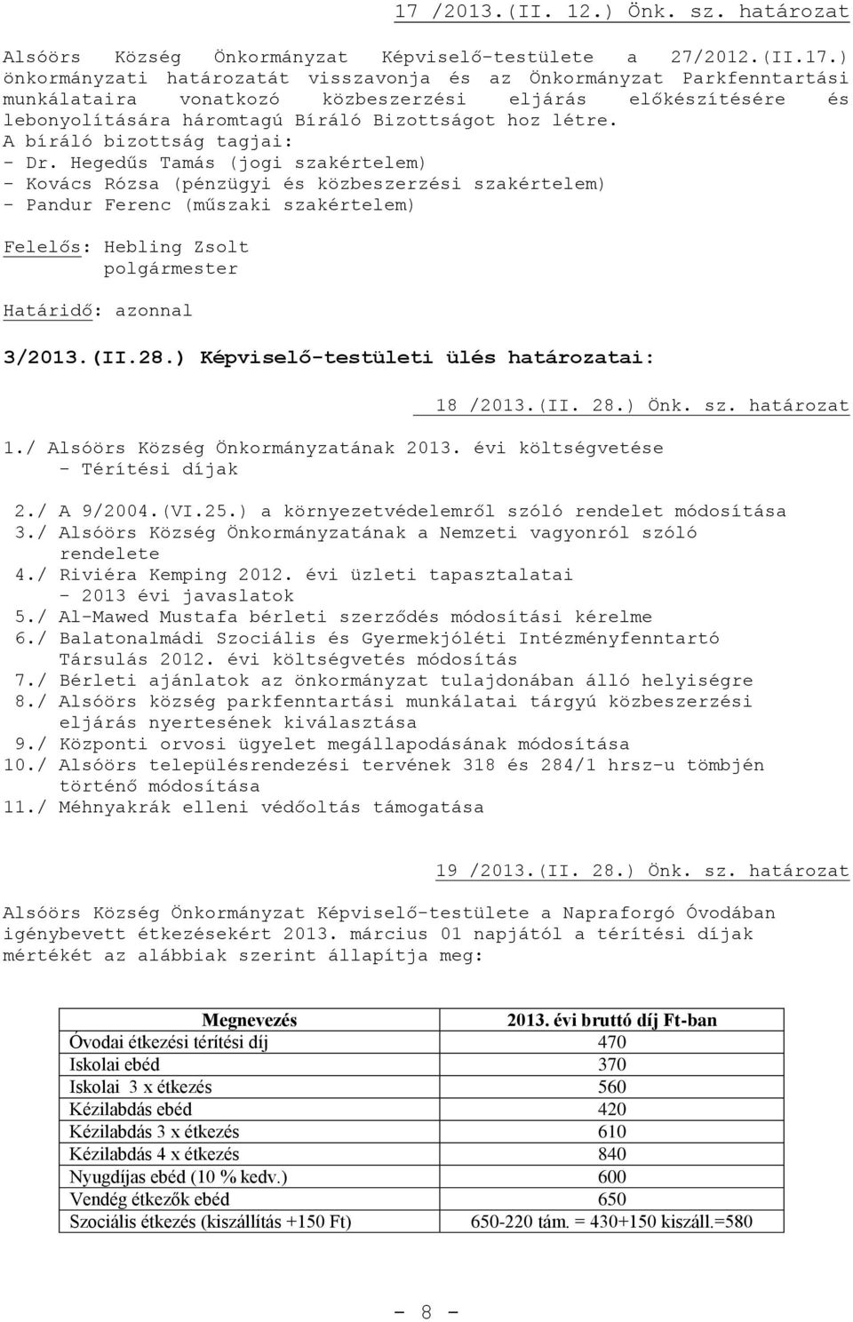 ) Képviselő-testületi ülés határozatai: 18 /2013.(II. 28.) Önk. sz. határozat 1./ Alsóörs Község Önkormányzatának 2013. évi költségvetése - Térítési díjak 2./ A 9/2004.(VI.25.