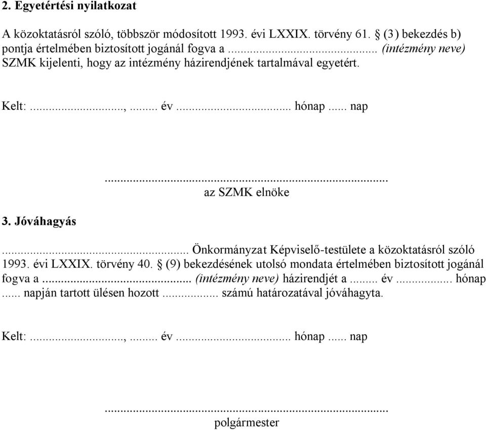 ..,... év... hónap... nap 3. Jóváhagyás... az SZMK elnöke... Önkormányzat Képviselő-testülete a közoktatásról szóló 1993. évi LXXIX. törvény 40.