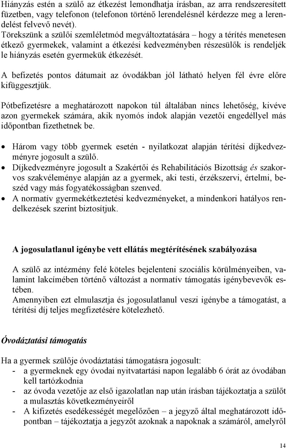 A befizetés pontos dátumait az óvodákban jól látható helyen fél évre elıre kifüggesztjük.