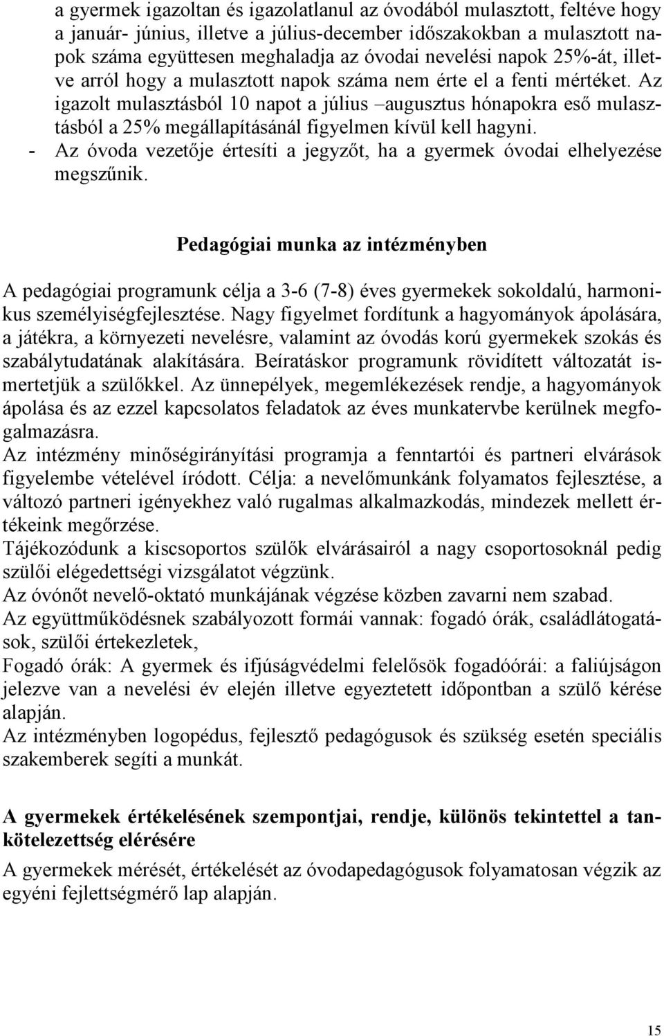 Az igazolt mulasztásból 10 napot a július augusztus hónapokra esı mulasztásból a 25% megállapításánál figyelmen kívül kell hagyni.