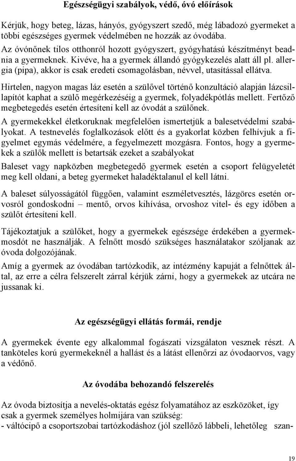 allergia (pipa), akkor is csak eredeti csomagolásban, névvel, utasítással ellátva.