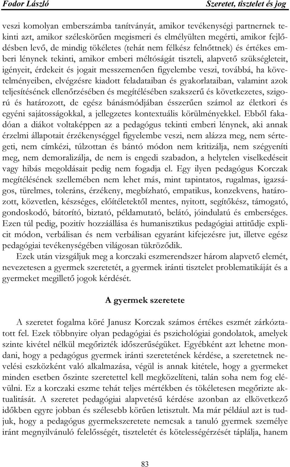 követelményeiben, elvégzésre kiadott feladataiban és gyakorlataiban, valamint azok teljesítésének ellenőrzésében és megítélésében szakszerű és következetes, szigorú és határozott, de egész