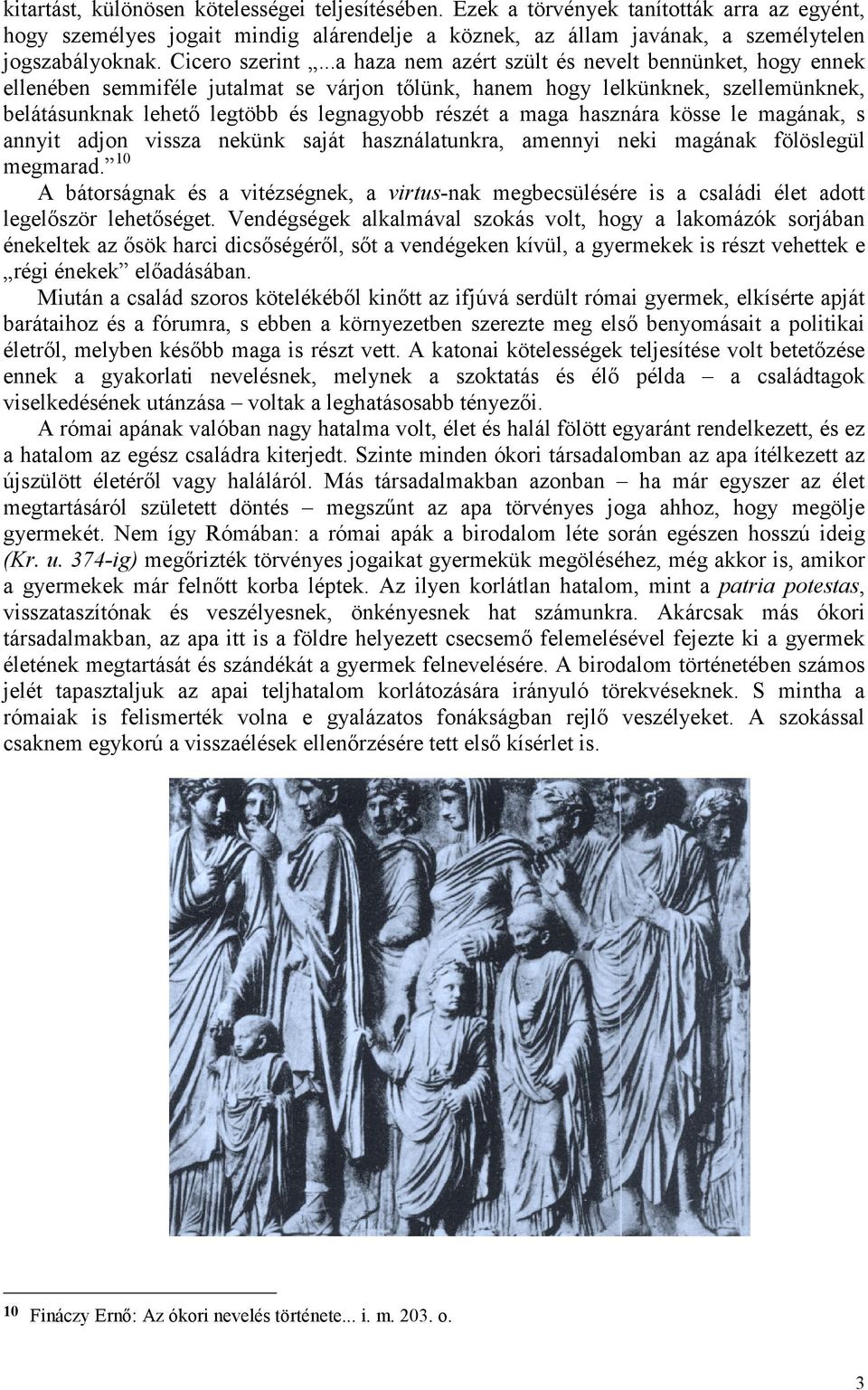 ..a haza nem azért szült és nevelt bennünket, hogy ennek ellenében semmiféle jutalmat se várjon tőlünk, hanem hogy lelkünknek, szellemünknek, belátásunknak lehető legtöbb és legnagyobb részét a maga