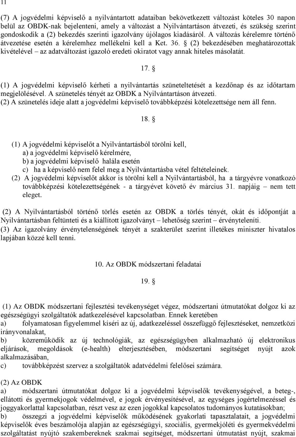 (2) bekezdésében meghatározottak kivételével az adatváltozást igazoló eredeti okiratot vagy annak hiteles másolatát. 17.