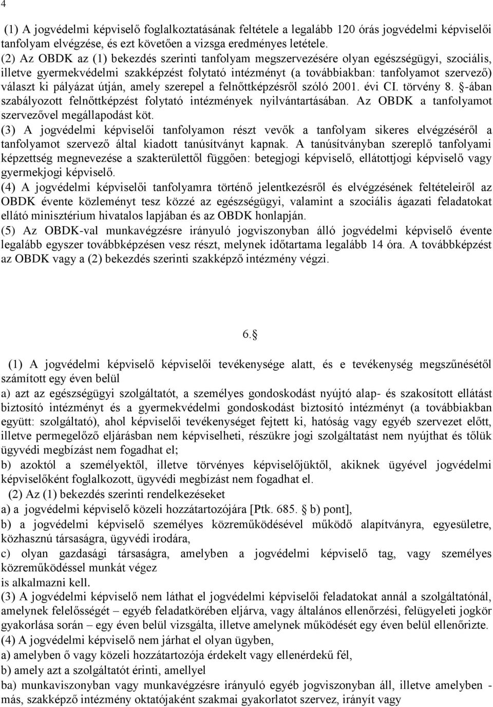 pályázat útján, amely szerepel a felnőttképzésről szóló 2001. évi CI. törvény 8. -ában szabályozott felnőttképzést folytató intézmények nyilvántartásában.