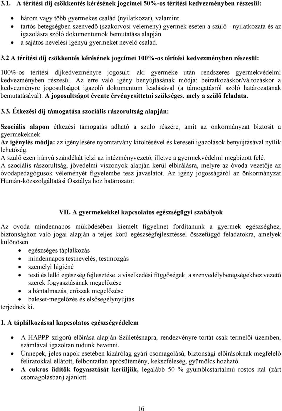 2 A térítési díj csökkentés kérésének jogcímei 100%-os térítési kedvezményben részesül: 100%-os térítési díjkedvezményre jogosult: aki gyermeke után rendszeres gyermekvédelmi kedvezményben részesül.