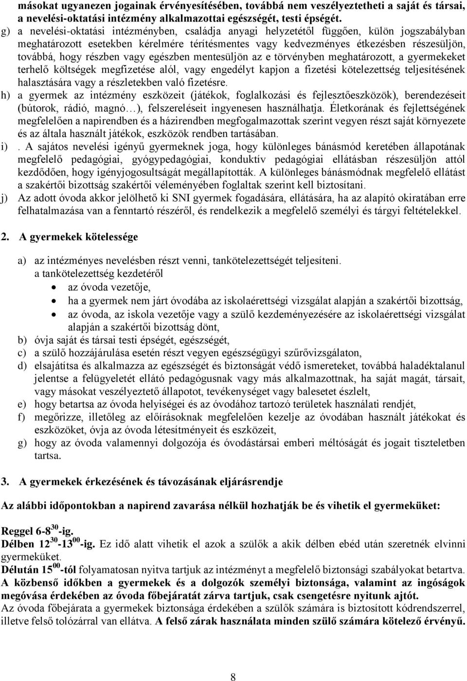 részben vagy egészben mentesüljön az e törvényben meghatározott, a gyermekeket terhelő költségek megfizetése alól, vagy engedélyt kapjon a fizetési kötelezettség teljesítésének halasztására vagy a