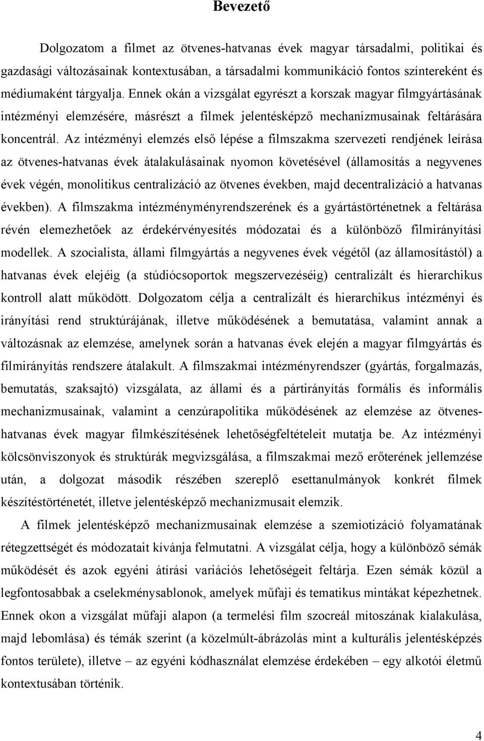 Az intézményi elemzés első lépése a filmszakma szervezeti rendjének leírása az ötvenes-hatvanas évek átalakulásainak nyomon követésével (államosítás a negyvenes évek végén, monolitikus centralizáció