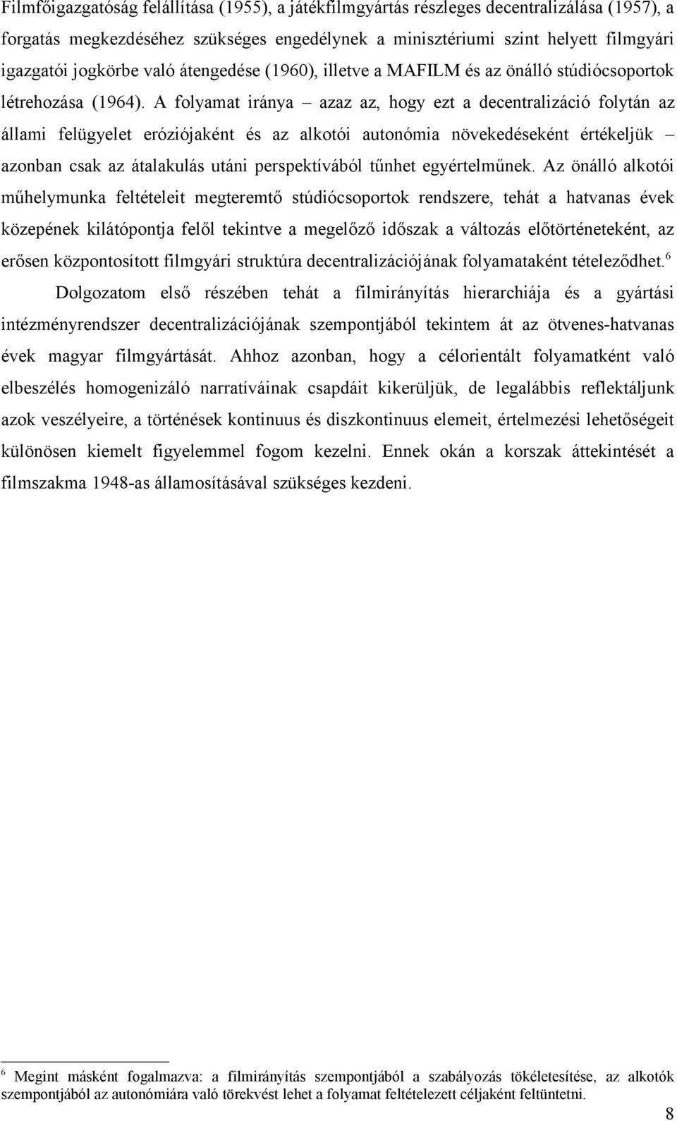 A folyamat iránya azaz az, hogy ezt a decentralizáció folytán az állami felügyelet eróziójaként és az alkotói autonómia növekedéseként értékeljük azonban csak az átalakulás utáni perspektívából