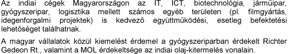 filmgyártás, idegenforgalmi projektek) is kedvező együttműködési, esetleg befektetési lehetőséget