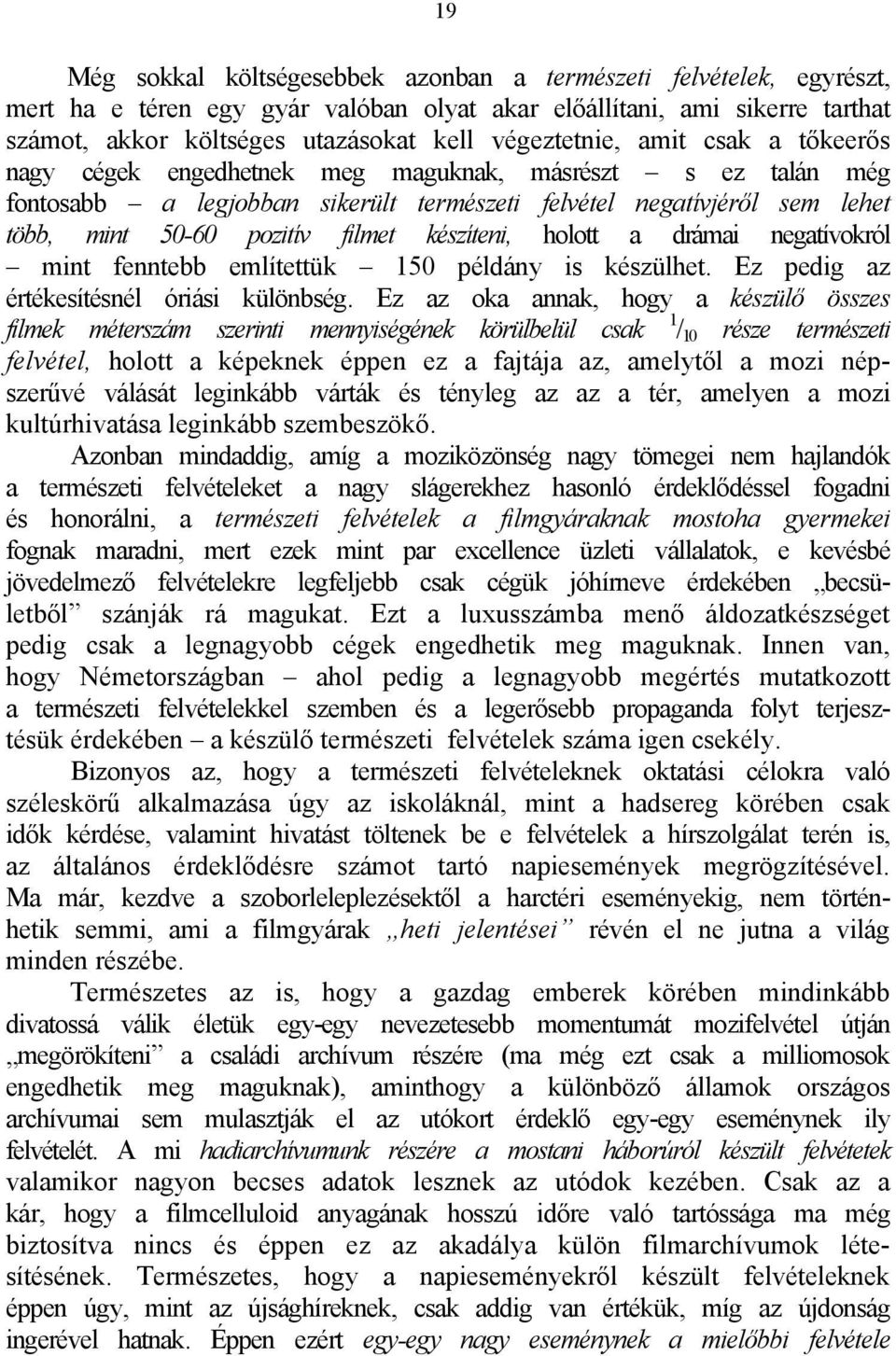 filmet készíteni, holott a drámai negatívokról mint fenntebb említettük 150 példány is készülhet. Ez pedig az értékesítésnél óriási különbség.