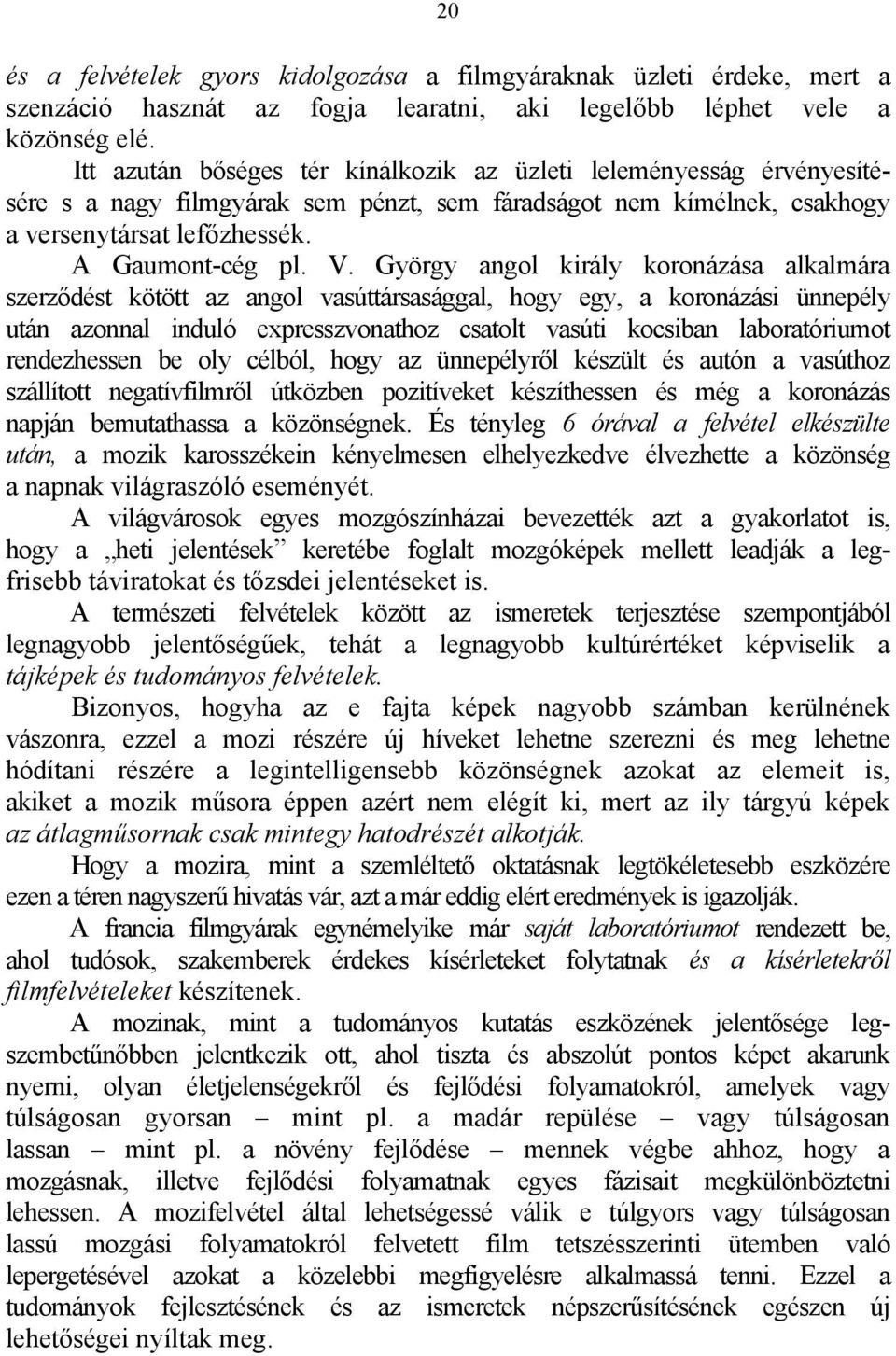 György angol király koronázása alkalmára szerződést kötött az angol vasúttársasággal, hogy egy, a koronázási ünnepély után azonnal induló expresszvonathoz csatolt vasúti kocsiban laboratóriumot