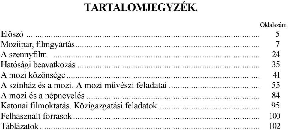 A mozi művészi feladatai... 55 A mozi és a népnevelés...... 84 Katonai filmoktatás.