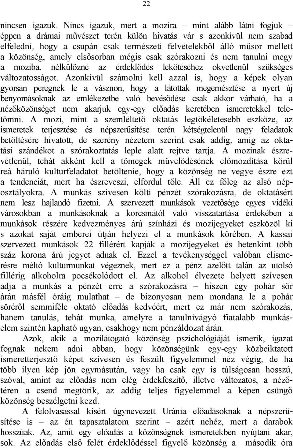 közönség, amely elsősorban mégis csak szórakozni és nem tanulni megy a moziba, nélkülözné az érdeklődés lekötéséhez okvetlenül szükséges változatosságot.