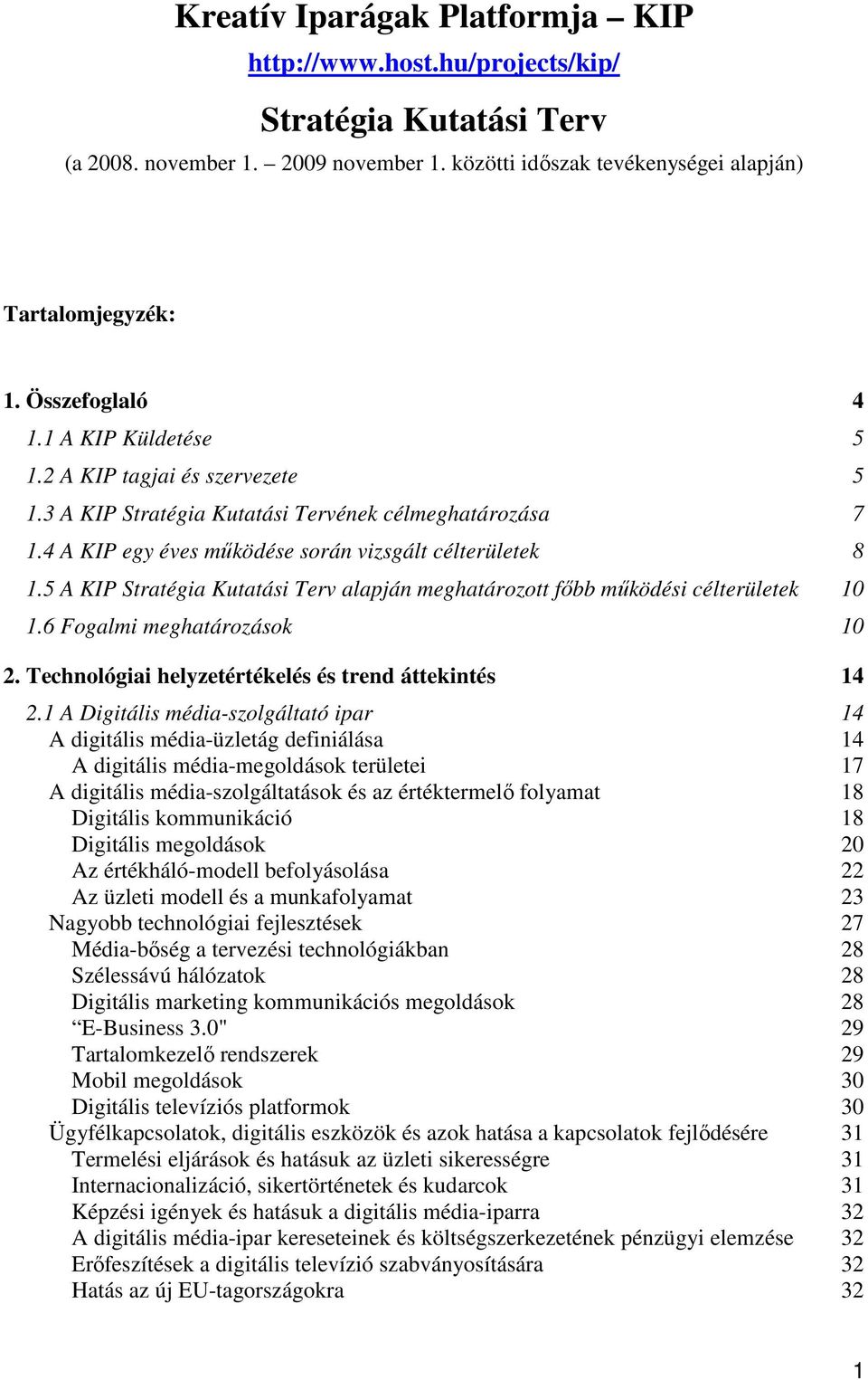 5 A KIP Stratégia Kutatási Terv alapján meghatározott főbb működési célterületek 10 1.6 Fogalmi meghatározások 10 2. Technológiai helyzetértékelés és trend áttekintés 14 2.