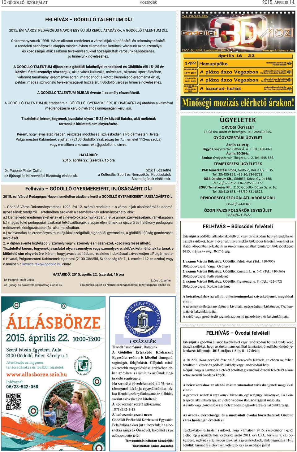 A rendeleti szabályozás alapján minden évben elismerésre kerülnek városunk azon személyei és közösségei, akik szakmai tevékenységükkel hozzájárultak városunk fejlődéséhez, jó hírnevünk növeléséhez.