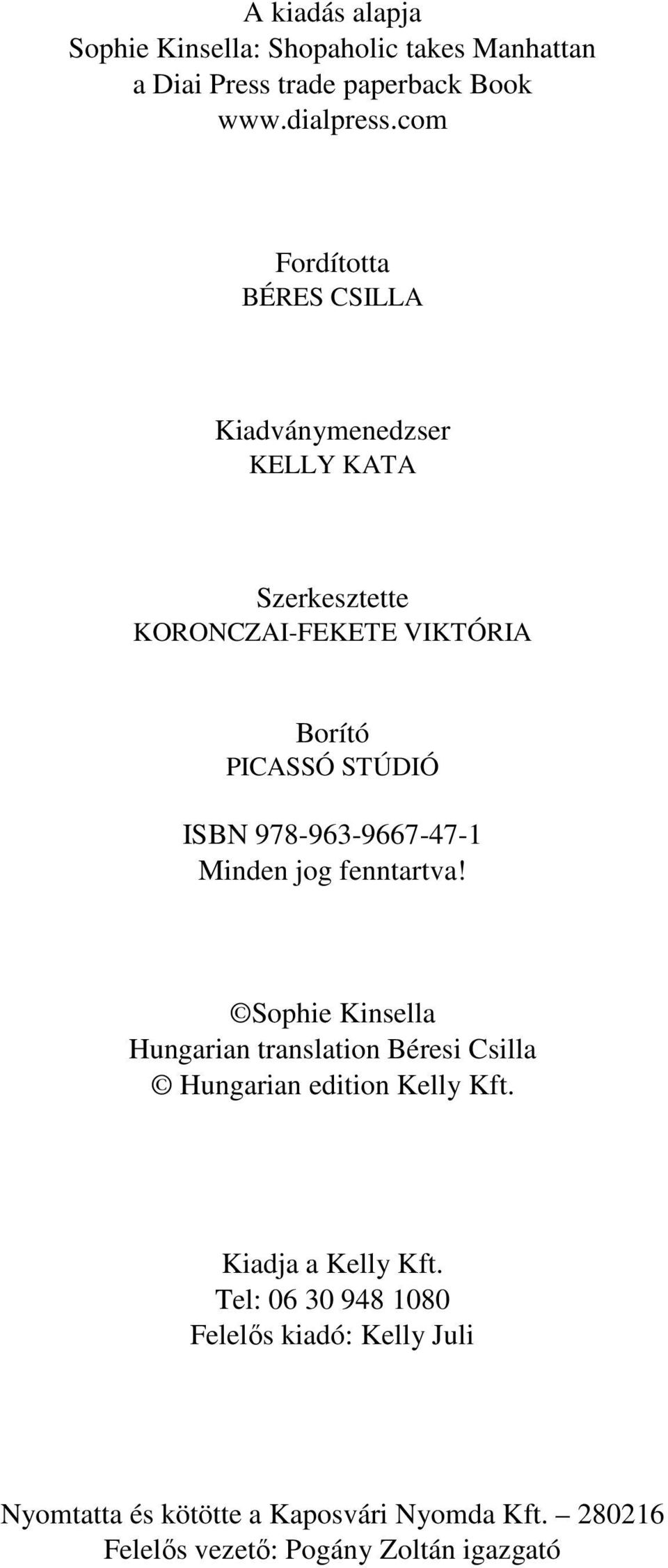 978-963-9667-47-1 Minden jog fenntartva! Sophie Kinsella Hungarian translation Béresi Csilla Hungarian edition Kelly Kft.
