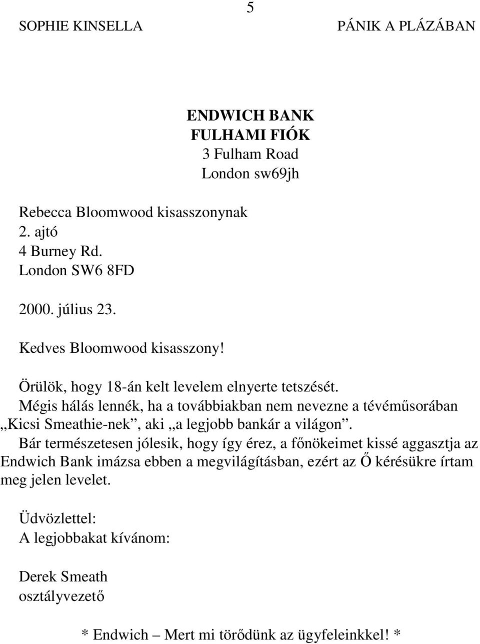 Mégis hálás lennék, ha a továbbiakban nem nevezne a tévéműsorában Kicsi Smeathie-nek, aki a legjobb bankár a világon.