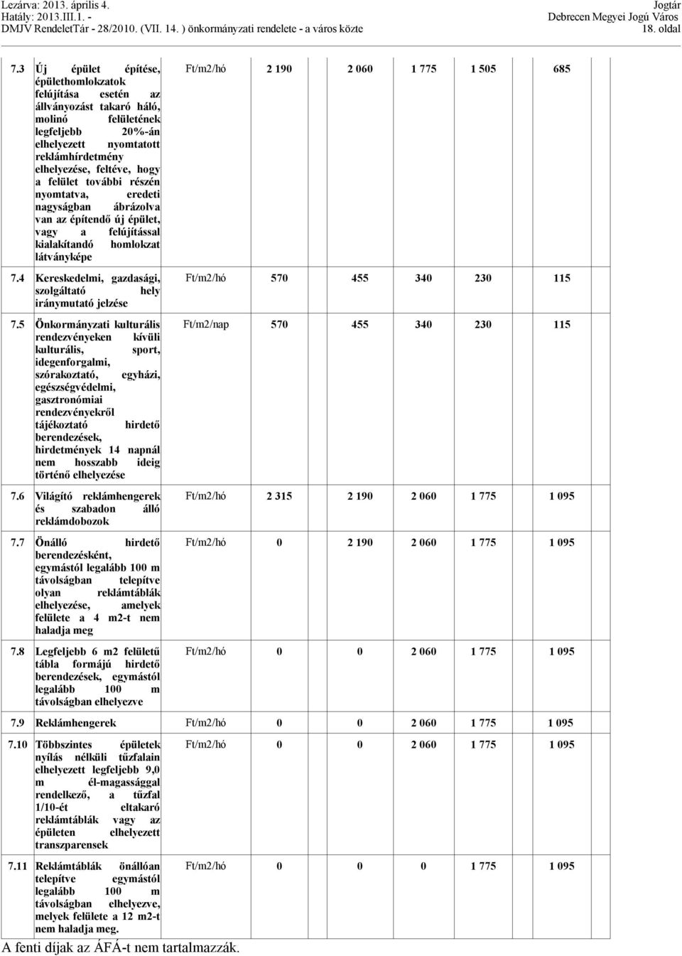 további részén nyomtatva, eredeti nagyságban ábrázolva van az építendő új épület, vagy a felújítással kialakítandó homlokzat látványképe 7.