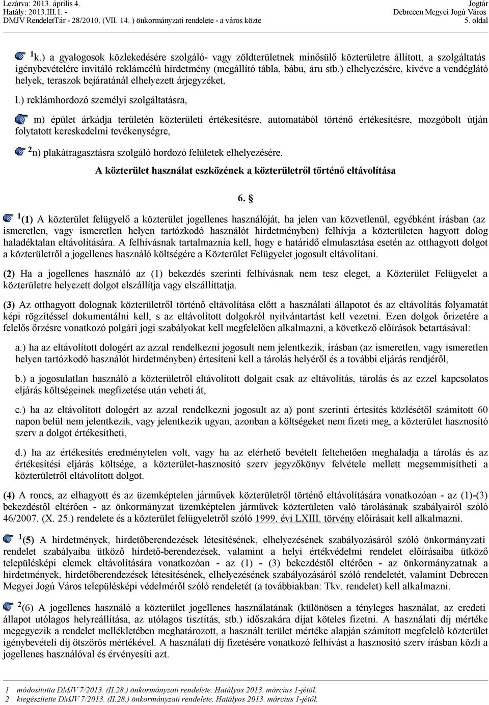 ) reklámhordozó személyi szolgáltatásra, m) épület árkádja területén közterületi értékesítésre, automatából történő értékesítésre, mozgóbolt útján folytatott kereskedelmi tevékenységre, 2 n)