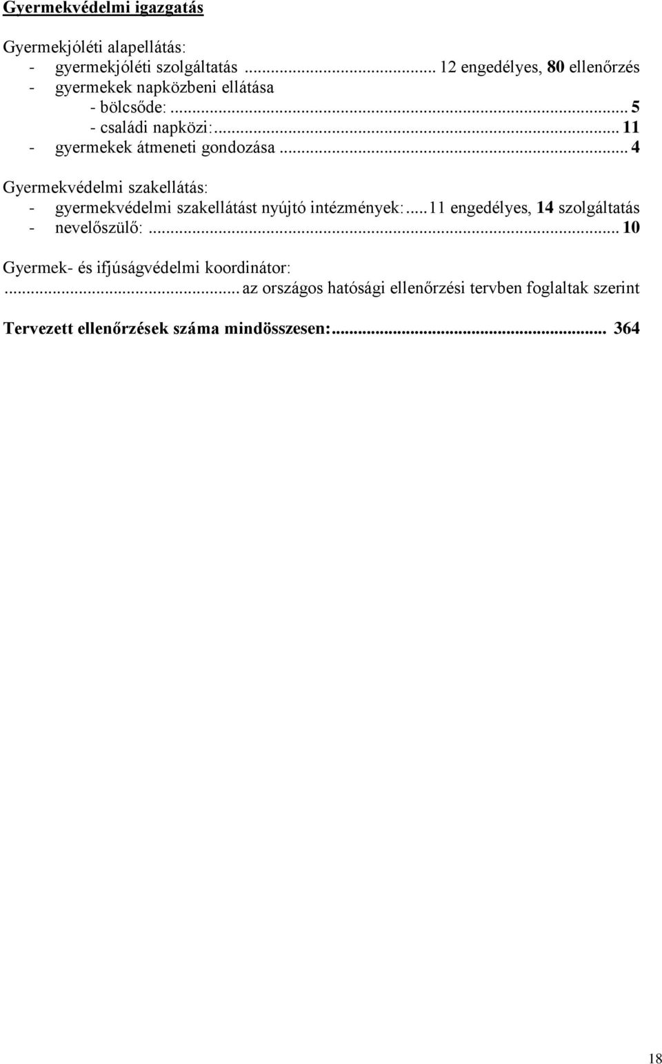 .. 11 - gyermekek átmeneti gondozása... 4 Gyermekvédelmi szakellátás: - gyermekvédelmi szakellátást nyújtó intézmények:.