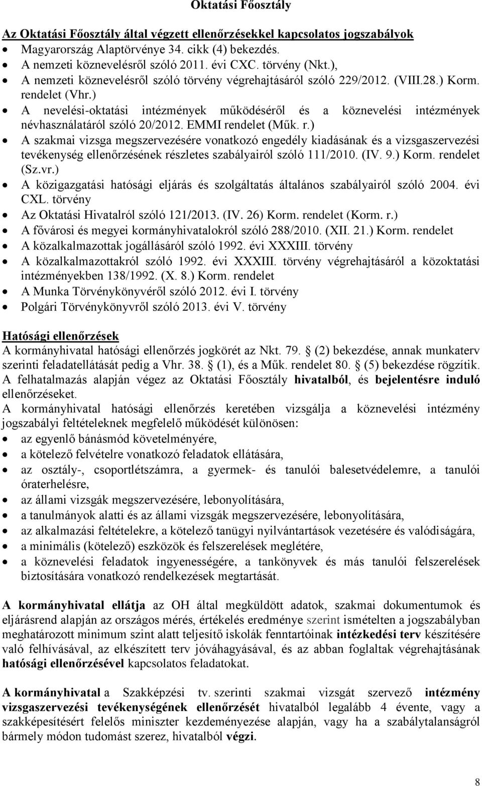 ) A nevelési-oktatási intézmények működéséről és a köznevelési intézmények névhasználatáról szóló 20/2012. EMMI re