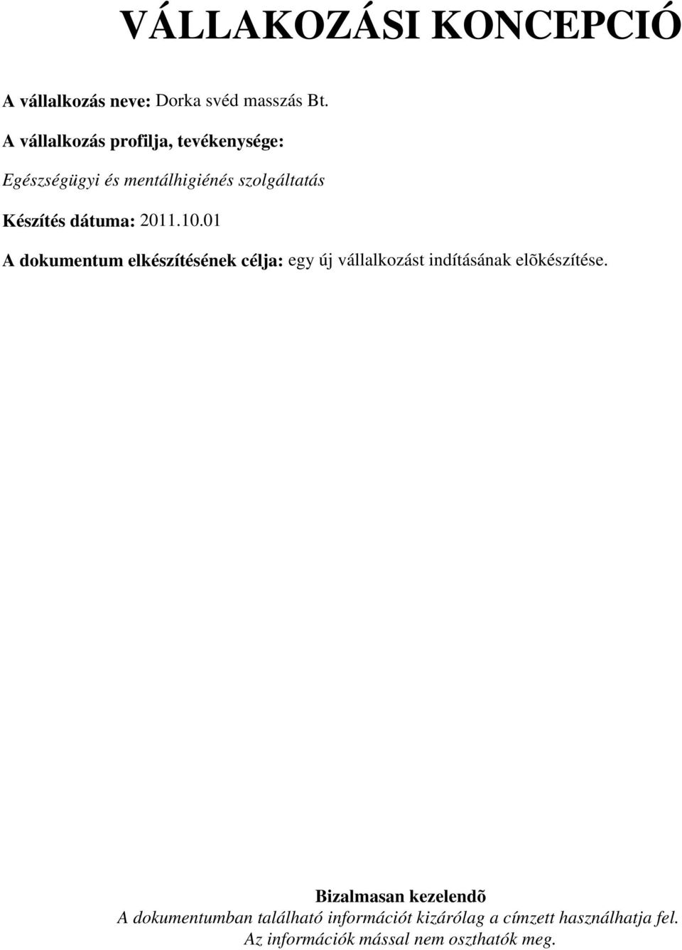 2011.10.01 A dokumentum elkészítésének célja: egy új vállalkozást indításának elõkészítése.